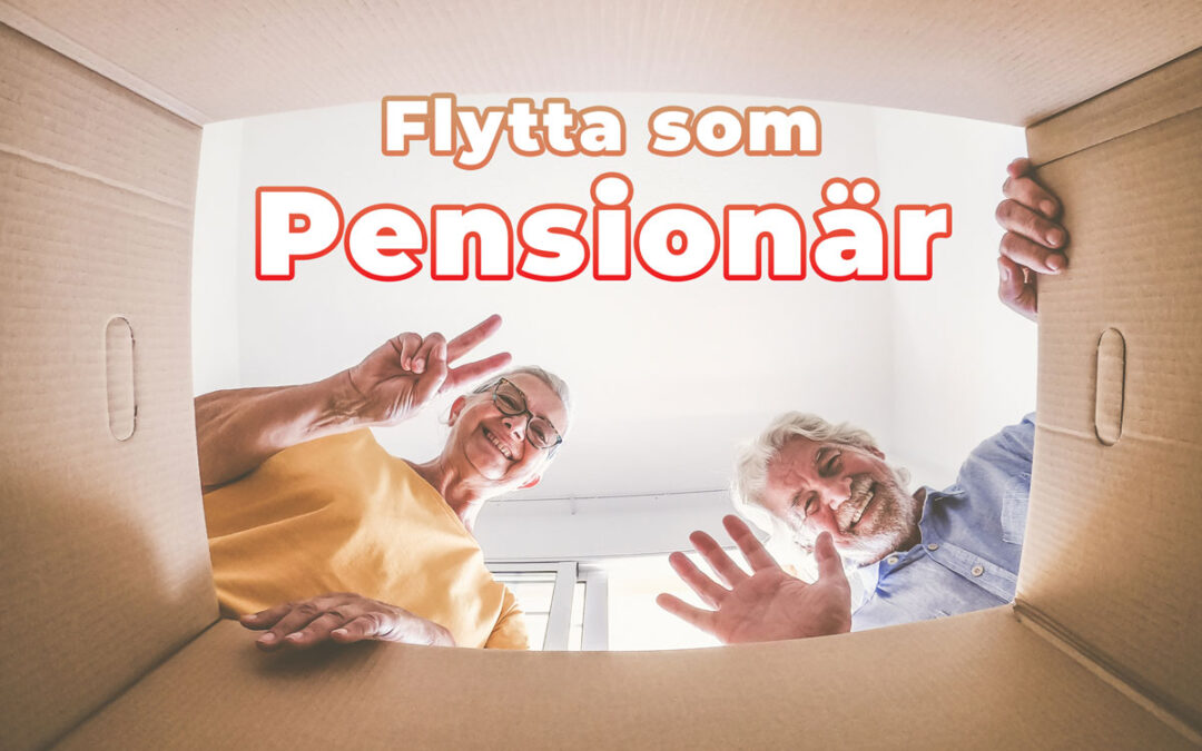 Flytta som Pensionär: Din guide till ett smidigt boendebyte